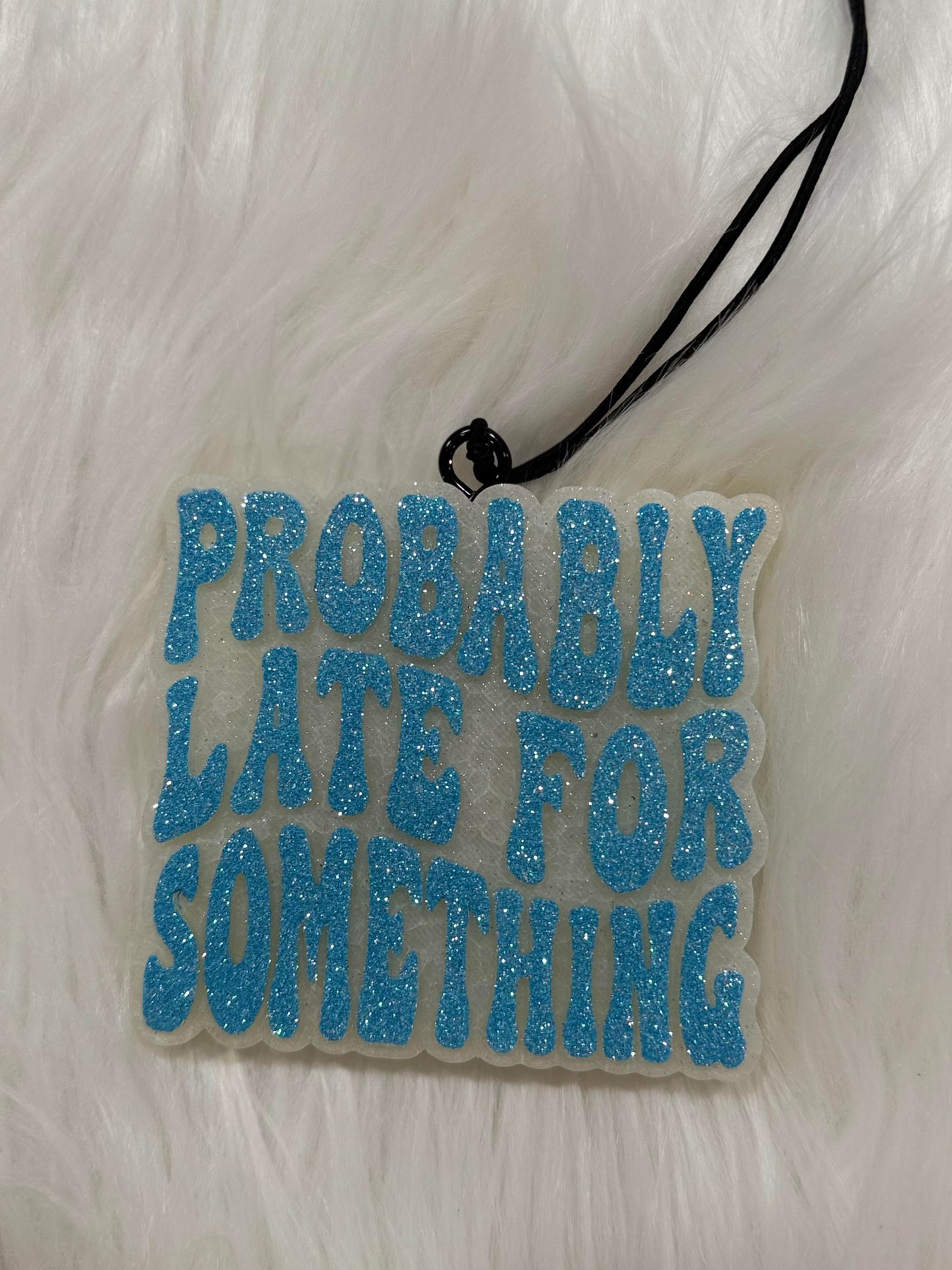 Probably Late For Something Freshie